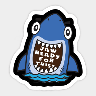 Funny Shark saying Jaw Ready for This Sticker